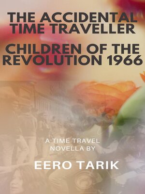 cover image of The Accidental Time Traveller--Children of the Revolution 1966